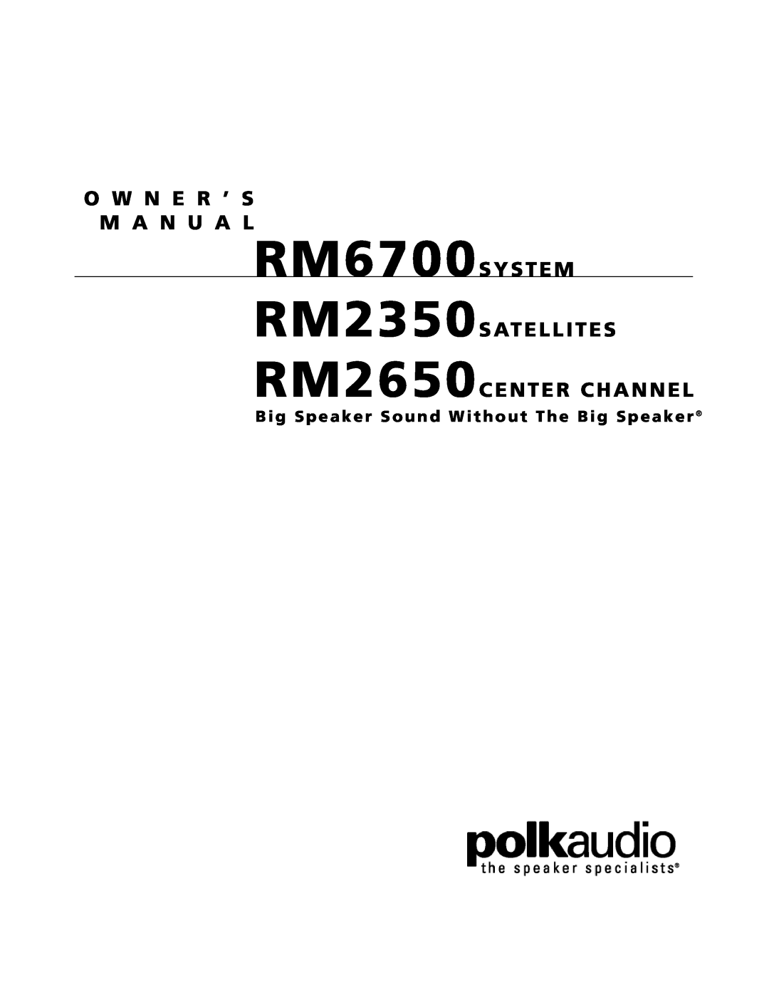 Polk Audio owner manual RM6700SYSTEM, O W N E R ’ S M A N U A L, RM2350SATELLITES RM2650CENTER CHANNEL 