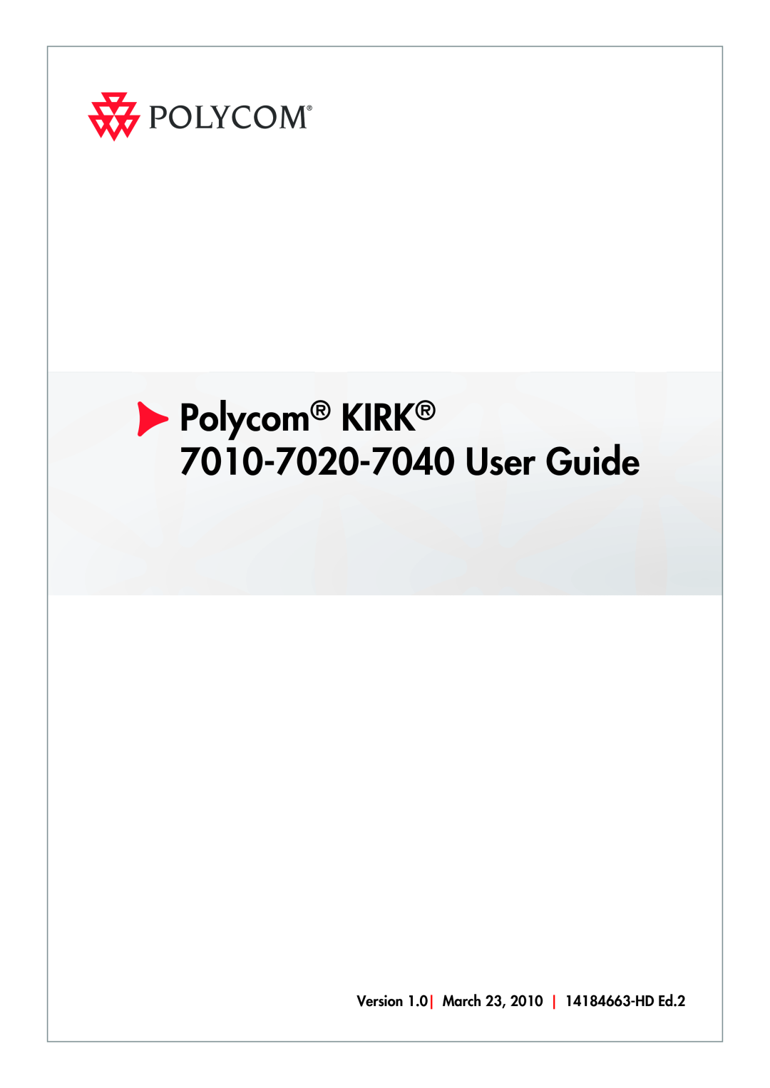 Polycom manual Polycom KIRK 7010-7020-7040 User Guide, Version 1.0 March 23, 2010 14184663-HD Ed.2 