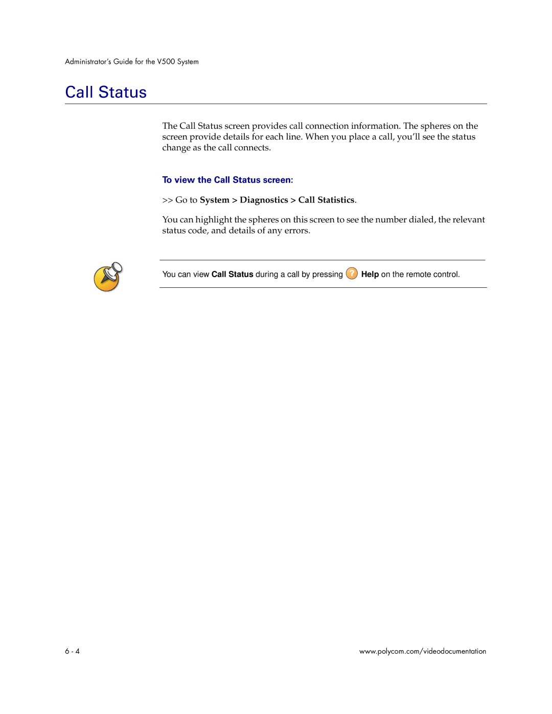 Polycom Audio and Video manual To view the Call Status screen, Go to System Diagnostics Call Statistics 