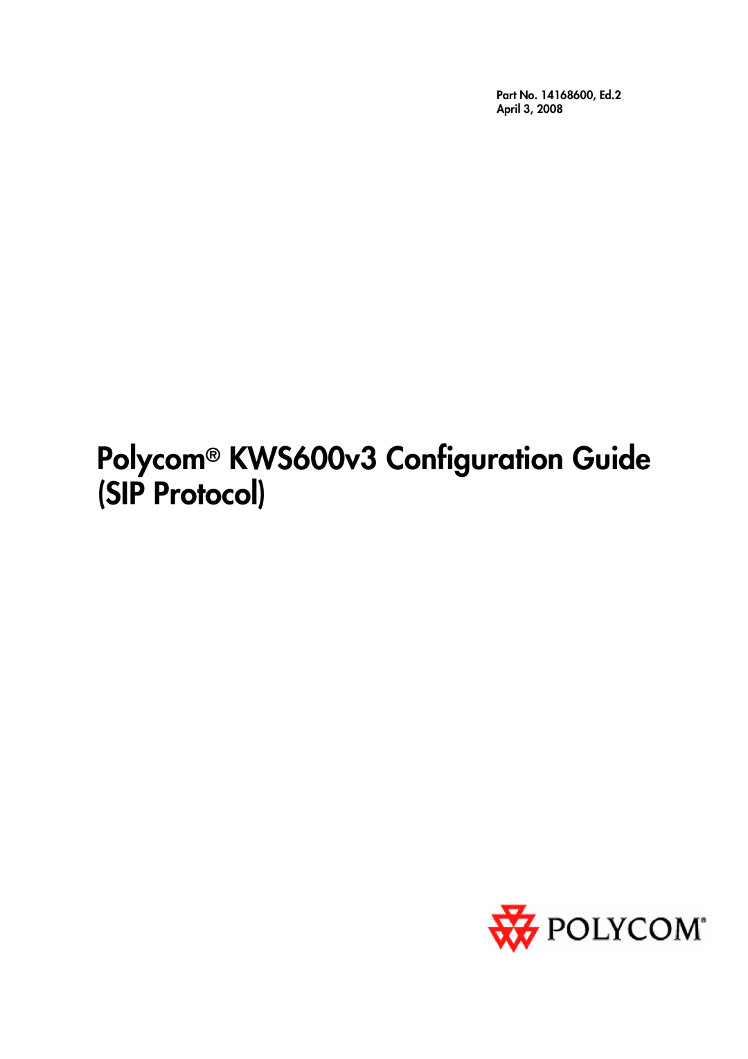 Polycom manual Polycom KWS600v3 Configuration Guide SIP Protocol, Part No. 14168600, Ed.2 April 3 
