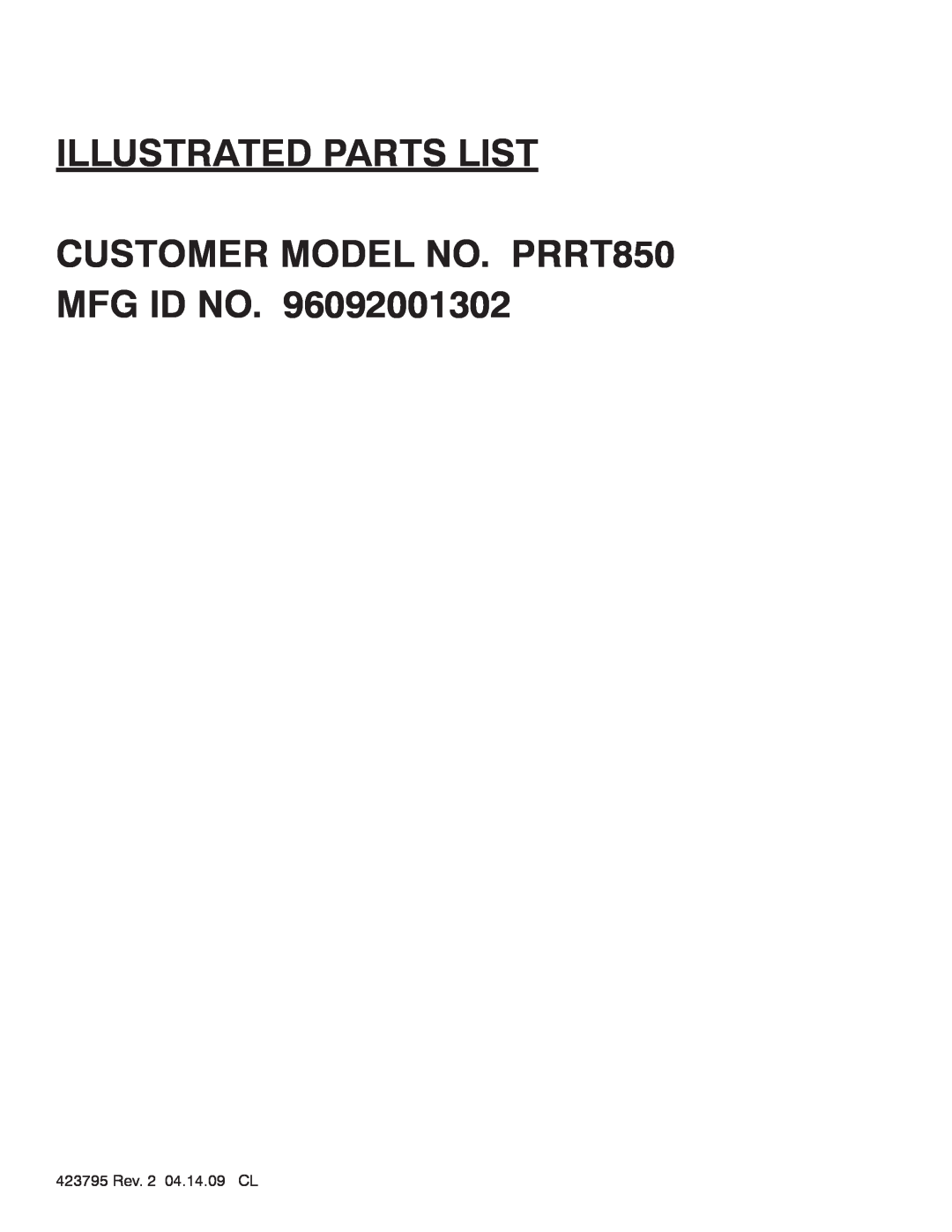 Poulan 96092001302 manual ILLUSTRATED PARTS LIST CUSTOMER MODEL NO. PRRT850 MFG ID NO, 423795 Rev. 2 04.14.09 CL 