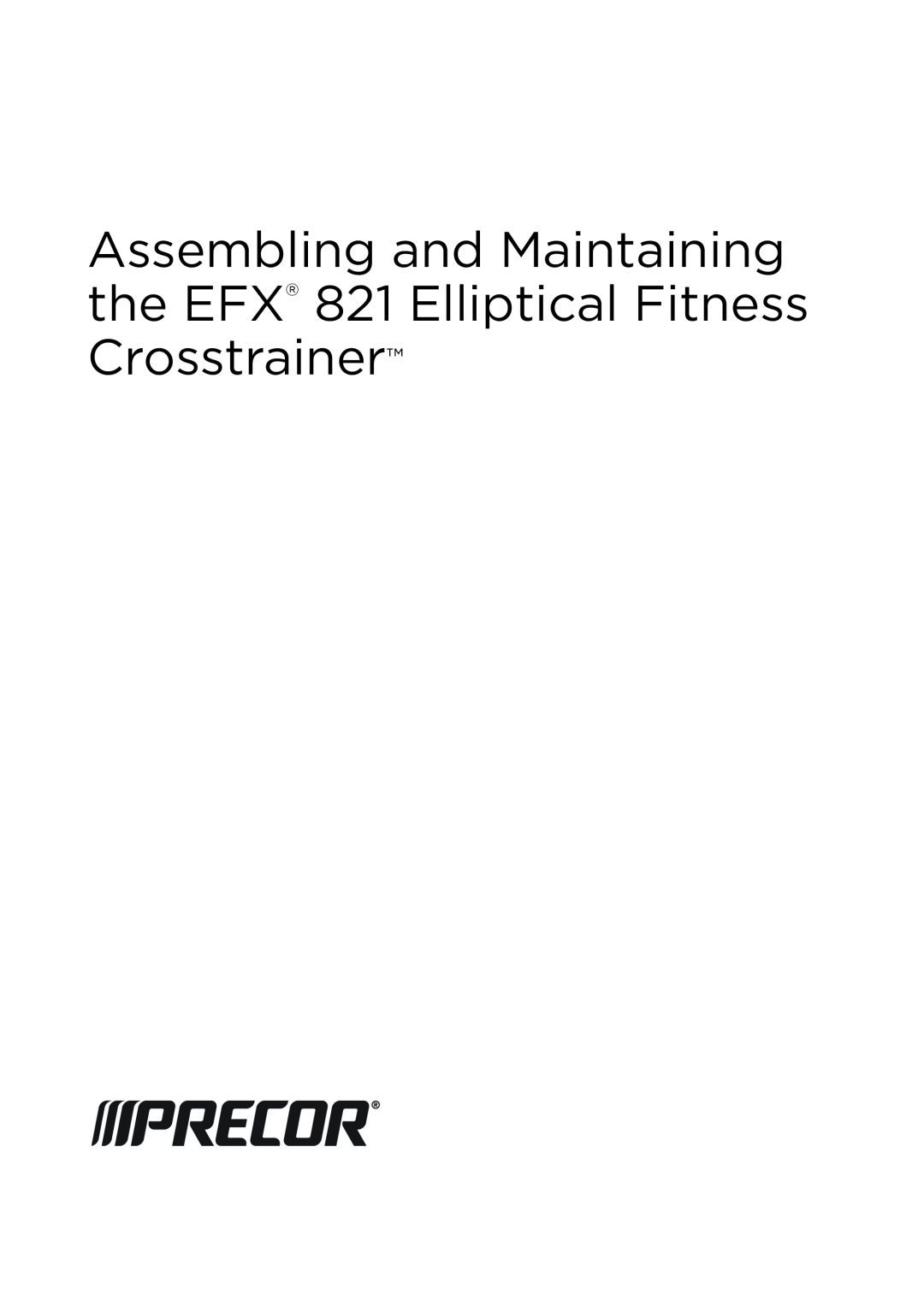Precor 300753-201 manual Assembling and Maintaining the EFX‰ 821 Elliptical Fitness, Crosstrainer 