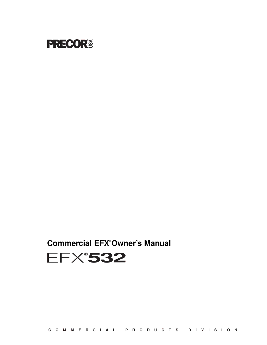 Precor EFX 532 owner manual M M E R C I a L P R O D U C T S D I V I S I O N 