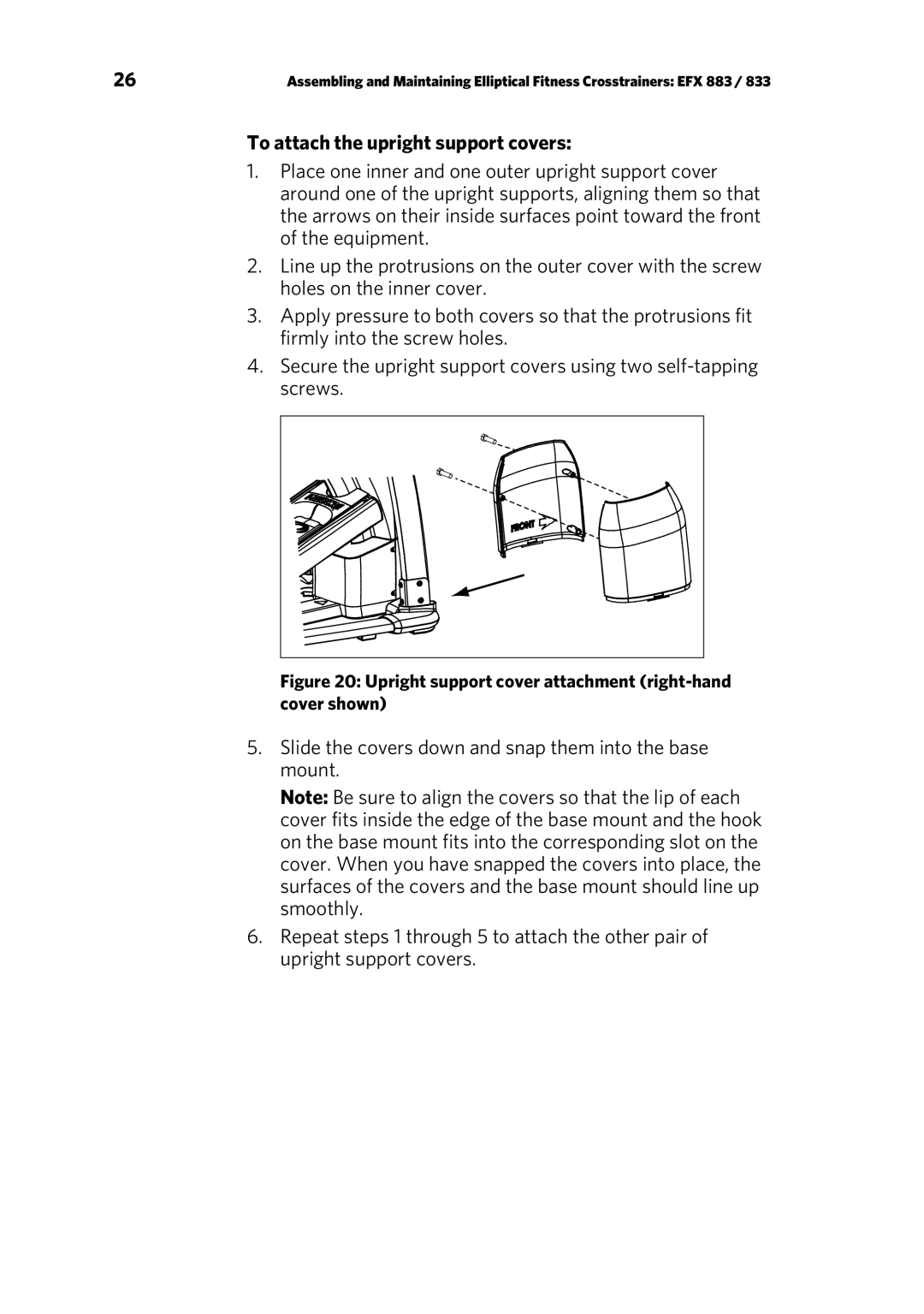 Precor EFX 833, EFX 883 To attach the upright support covers, Upright support cover attachment right-hand cover shown 
