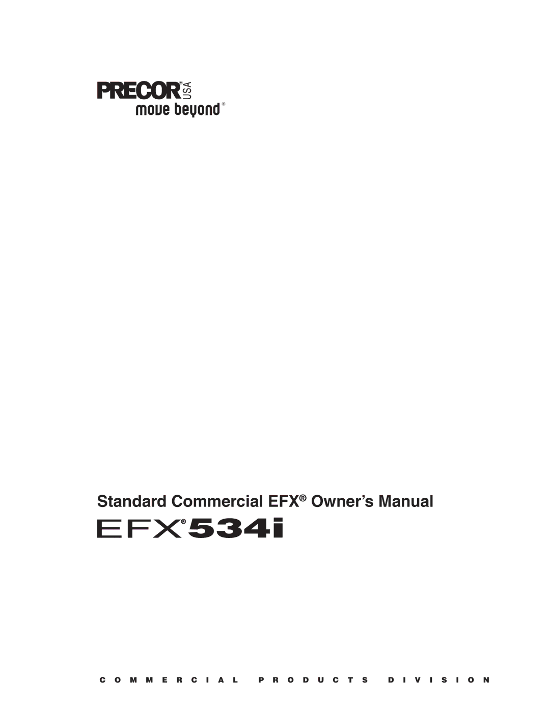 Precor EFX534i t owner manual M M E R C I a L P R O D U C T S D I V I S I O N 