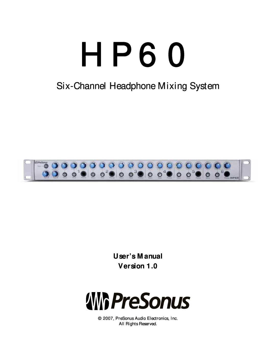 Presonus Audio electronic HP60 manual HPP6600, Six-ChannelHeadphone Mixing System, 2007, PreSonus Audio Electronics, Inc 