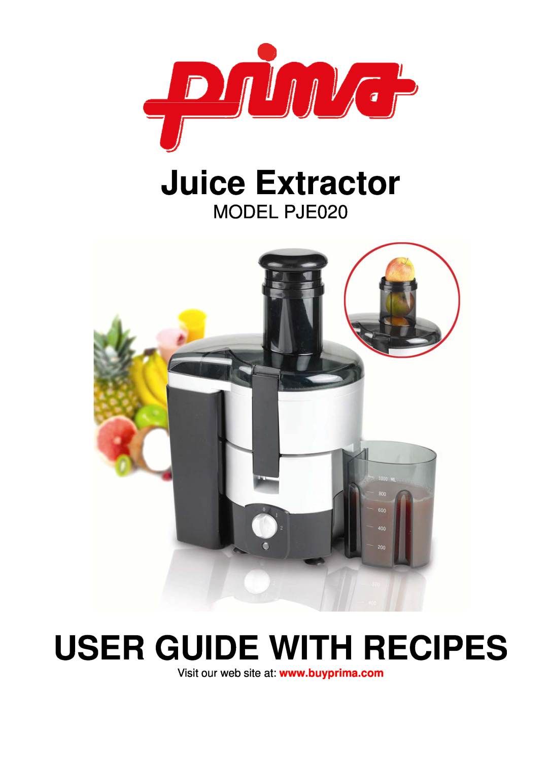 Prima manual Juice Extractor, User Guide With Recipes, MODEL PJE020 