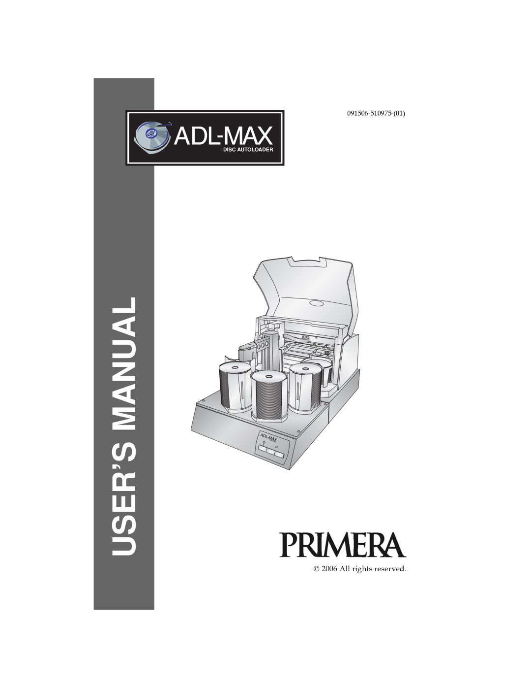 Primera Technology ADL-MAX user manual User’S Manual, All rights reserved, 091506-510975-01, Disc Autoloader 