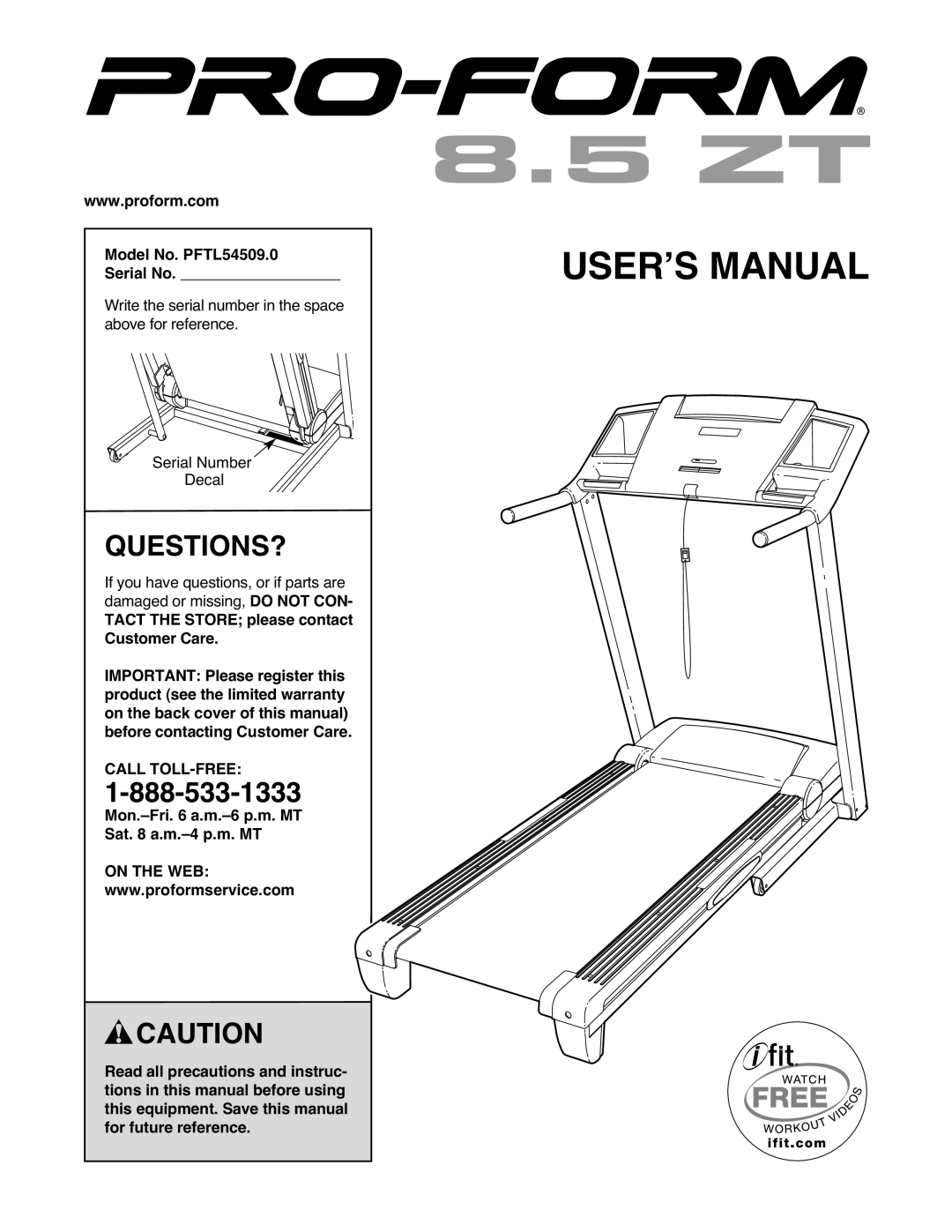 ProForm 8.5 ZT warranty Questions?, Model No. PFTL54509.0 Serial No, Mon.-Fri a.m.-6 p.m. MT Sat a.m.-4 p.m. MT 