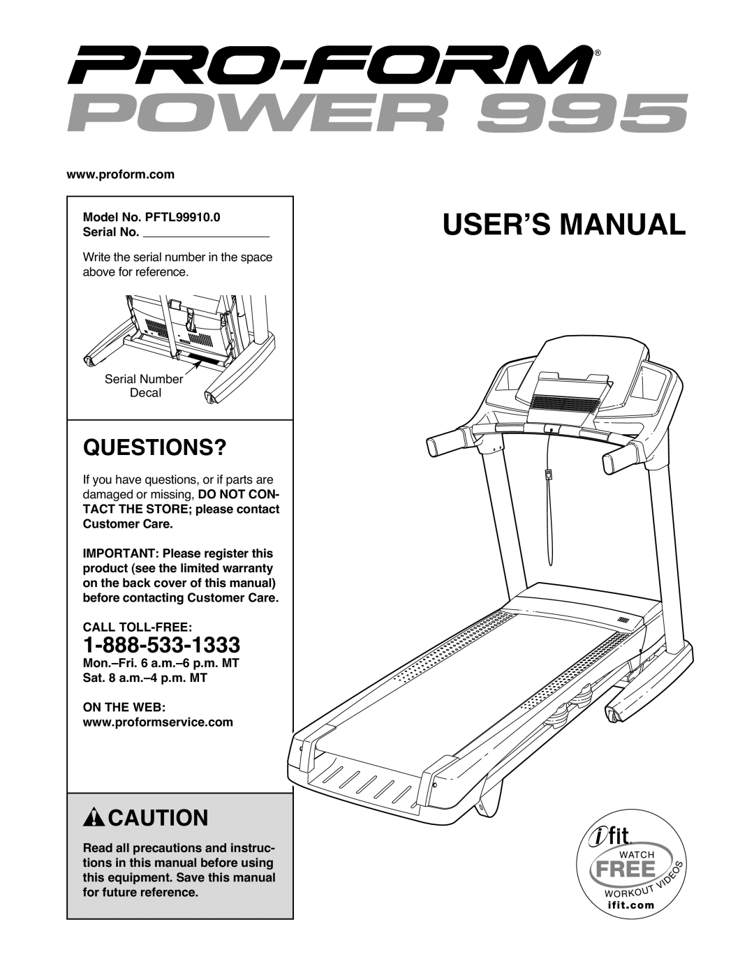 ProForm 995 warranty Questions?, Model No. PFTL99910.0 Serial No, Mon.-Fri a.m.-6 p.m. MT Sat a.m.-4 p.m. MT, On the WEB 