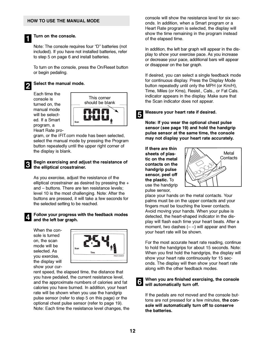 ProForm PFCCEL45012 user manual HOW to USE the Manual Mode, Turn on the console, Select the manual mode 