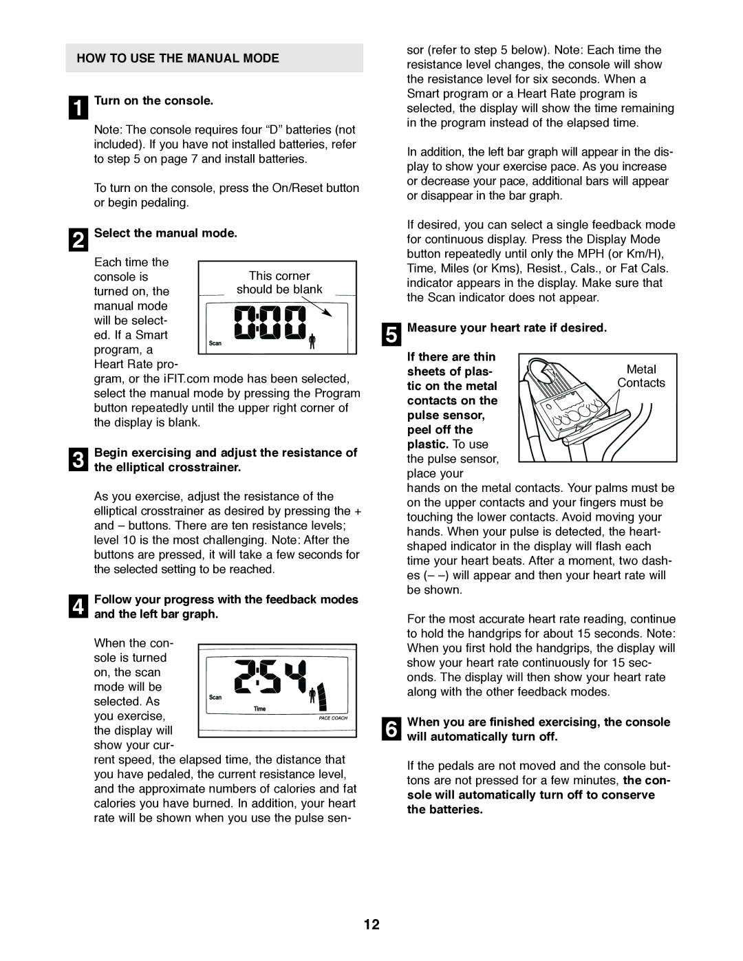 ProForm PFEL39420 user manual HOW to USE the Manual Mode, Turn on the console, Select the manual mode 