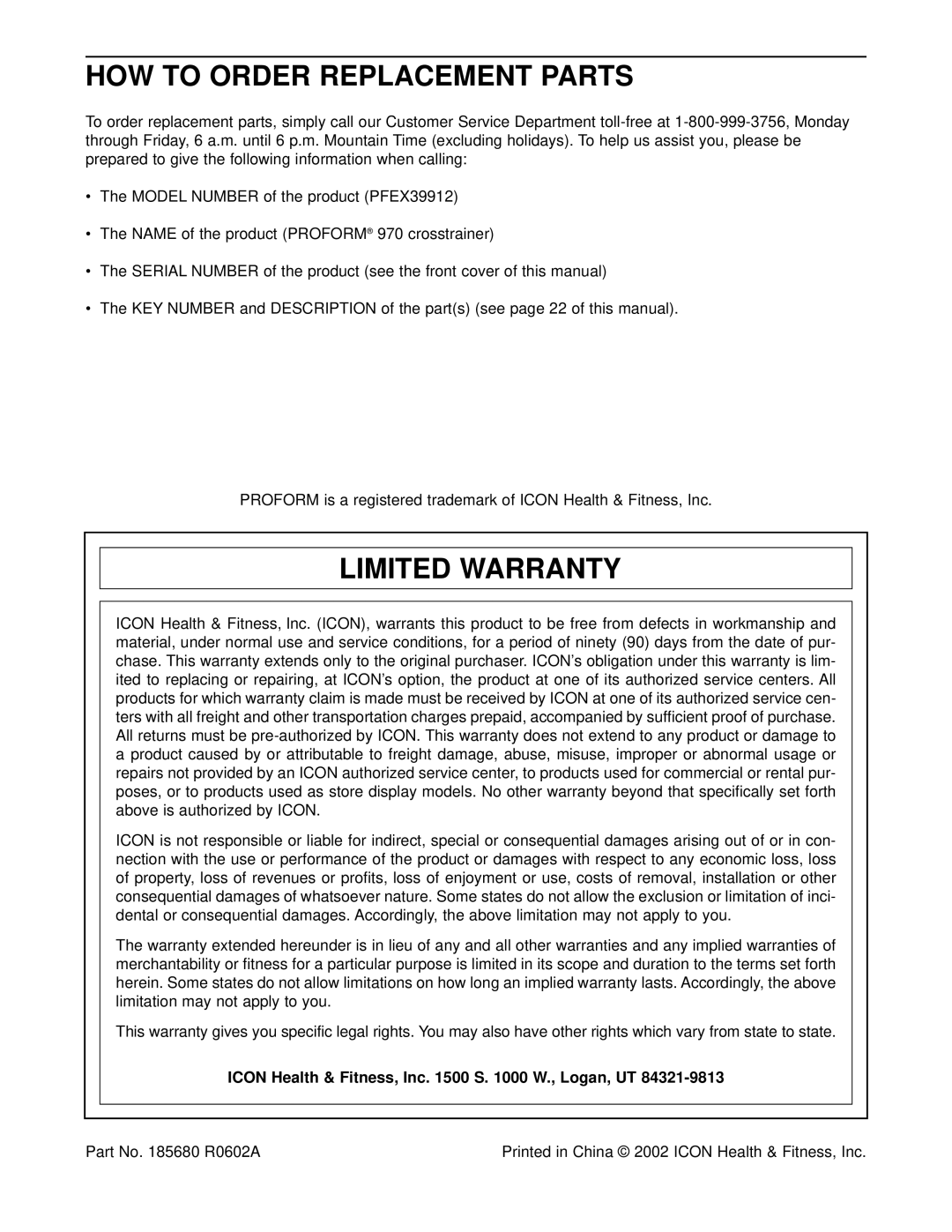 ProForm PFEX39912 user manual HOW to Order Replacement Parts, Limited Warranty, Icon Health & Fitness, Inc S W., Logan, UT 