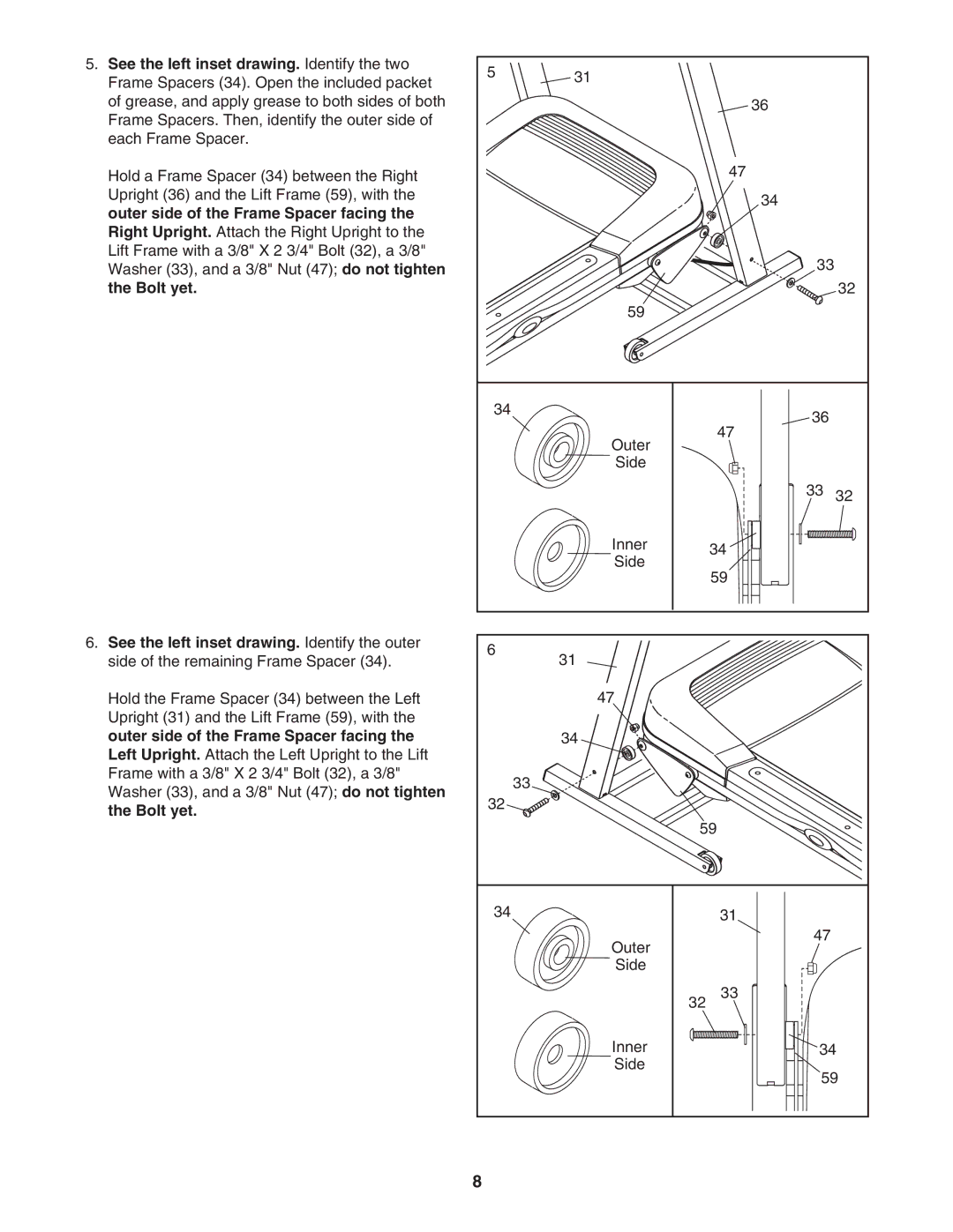 ProForm PFTL49707.0 See the left inset drawing. Identify the two, Outer side of the Frame Spacer facing, Bolt yet 