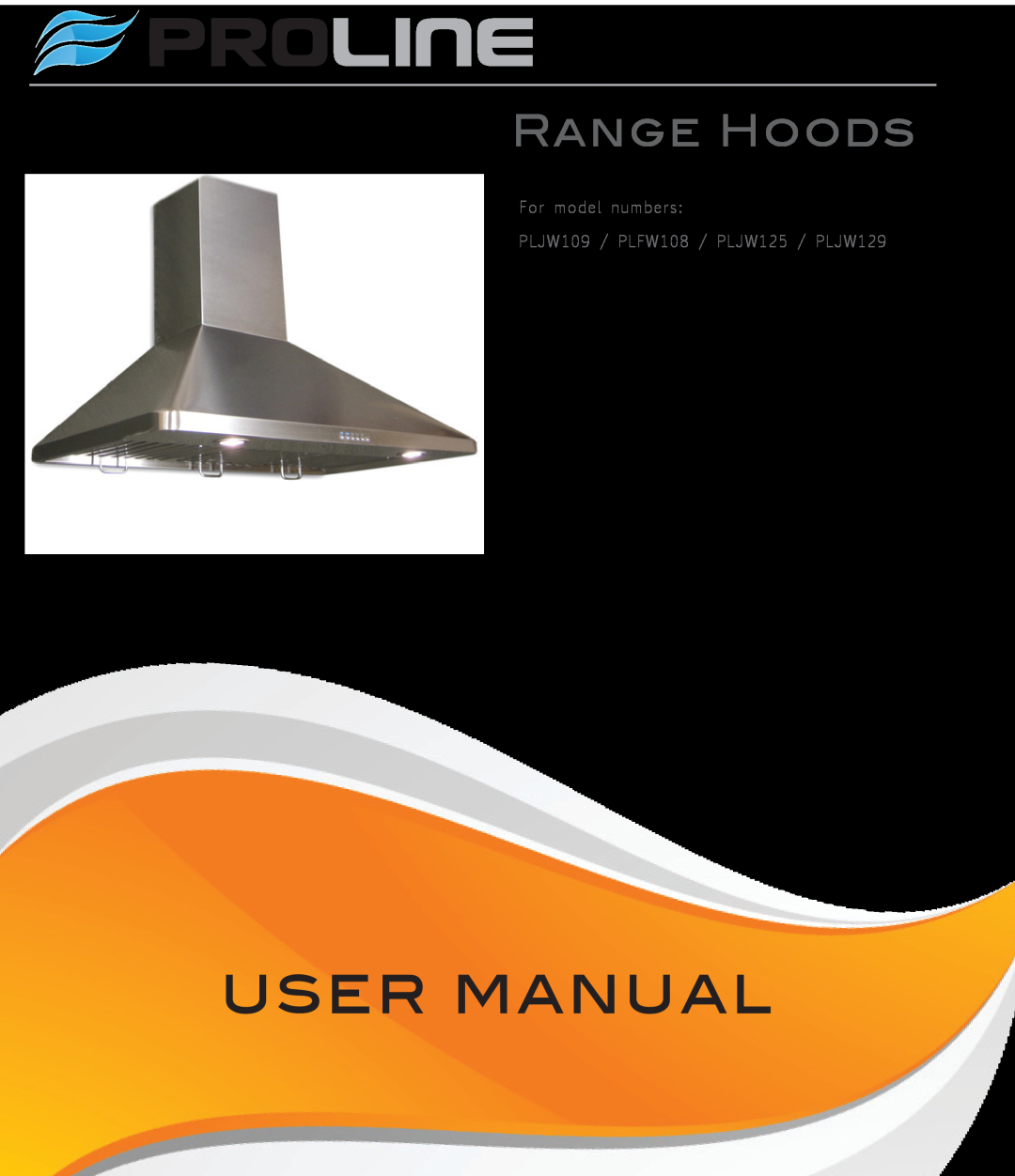 Proline user manual Proline, Range Hoods, For model numbers PLJW109 / PLFW108 / PLJW125 / PLJW129 