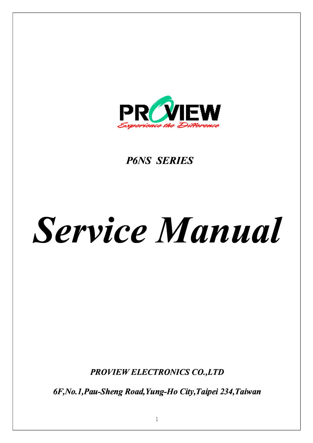 Proview P6NS Series service manual Service Manual, P6NS SERIES, 6F,No.1,Pau-Sheng Road,Yung-Ho City,Taipei 234,Taiwan 