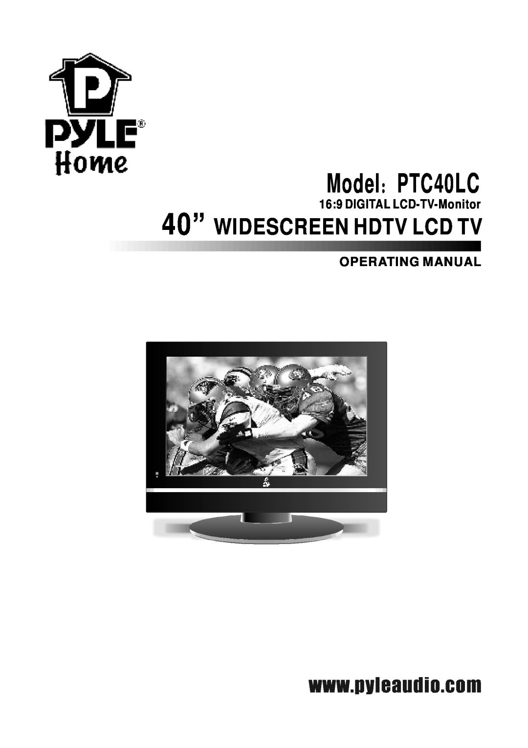 PYLE Audio manual DIGITAL LCD-TV-Monitor, Operating Manual, Model：PTC40LC, 40” WIDESCREEN HDTV LCD TV 