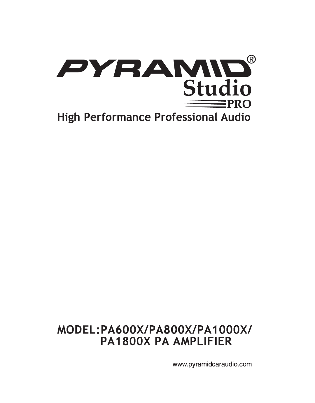 Pyramid Car Audio manual Studio, MODEL PA600X/PA800X/PA1000X/ PA1800X PA AMPLIFIER, High Performance Professional Audio 