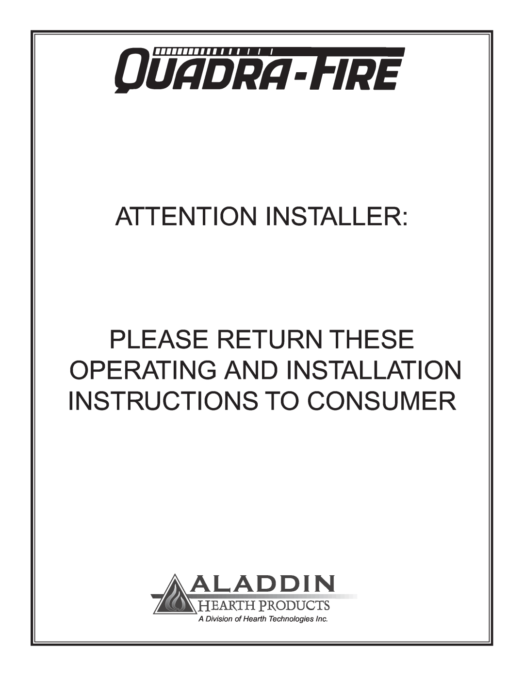 Quadra-Fire QUADRA-FIRE CONTOUR warranty Attention Installer, A Division of Hearth Technologies Inc 