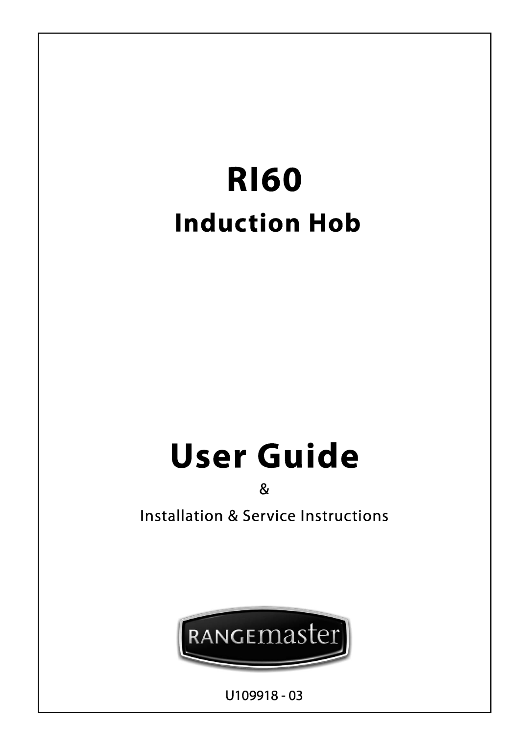 Rangemaster RI60 manual User Guide, Induction Hob, Installation & Service Instructions, U109918 