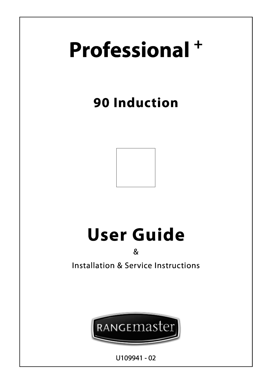 Rangemaster U109941 - 02 manual Professional +, User Guide, Induction, Installation & Service Instructions 