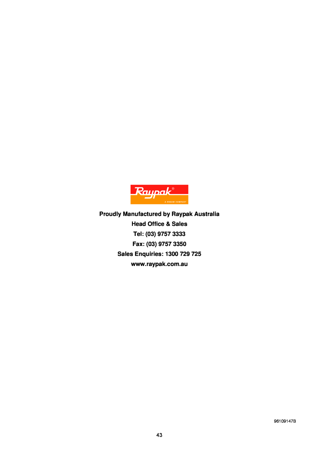 Raypak B0109, B0147 Proudly Manufactured by Raypak Australia, Head Office & Sales Tel 03 9757 Fax, 96109147B 