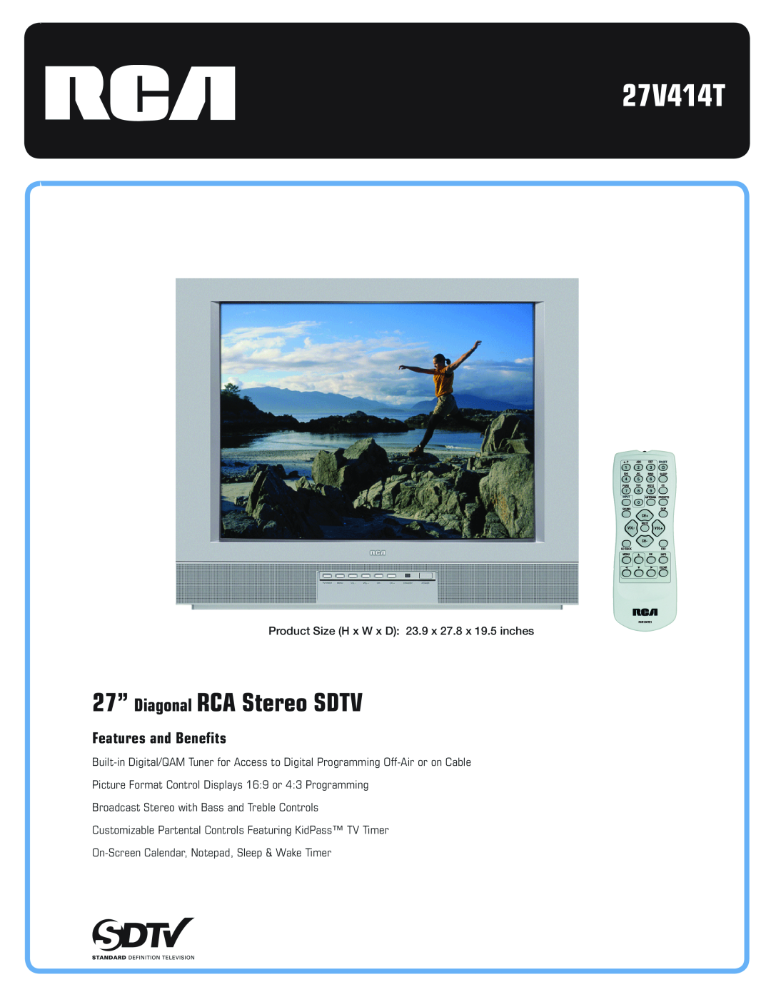 RCA 27V414T manual 27” Diagonal RCA Stereo SDTV, Features and Benefits, Product Size H x W x D 23.9 x 27.8 x 19.5 inches 