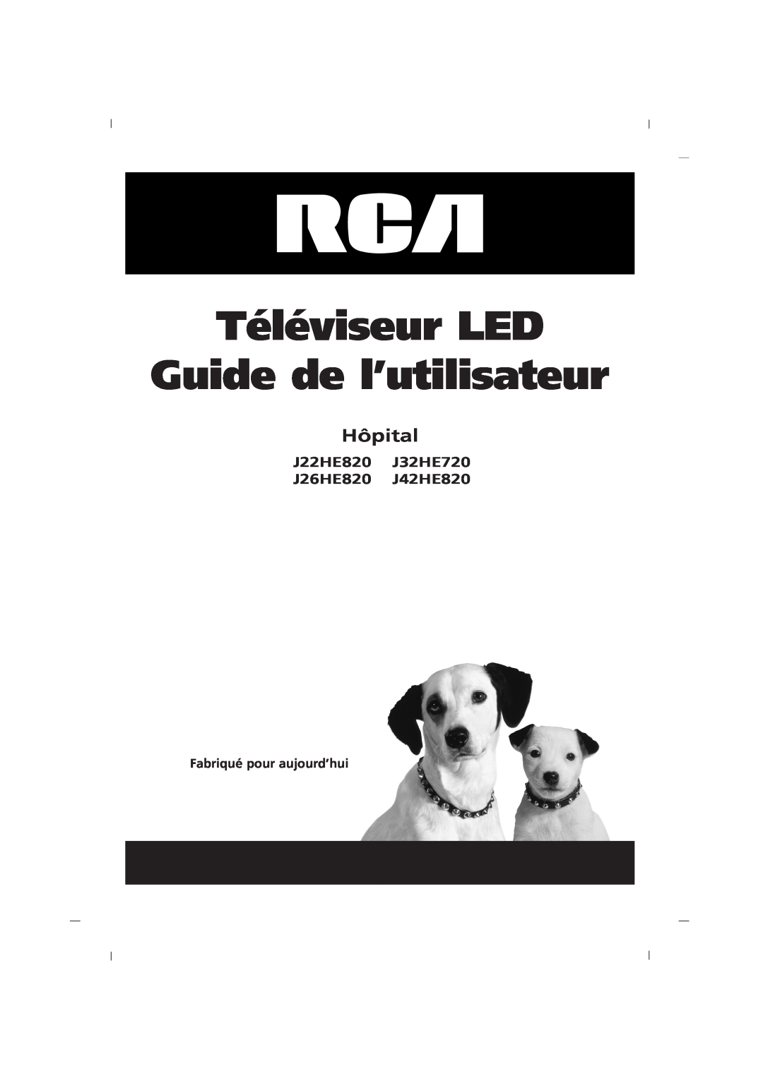 RCA J26HE820, J32HE720, J42HE820 manual Téléviseur LED Guide de l’utilisateur, Hôpital, Fabriqué pour aujourd’hui 