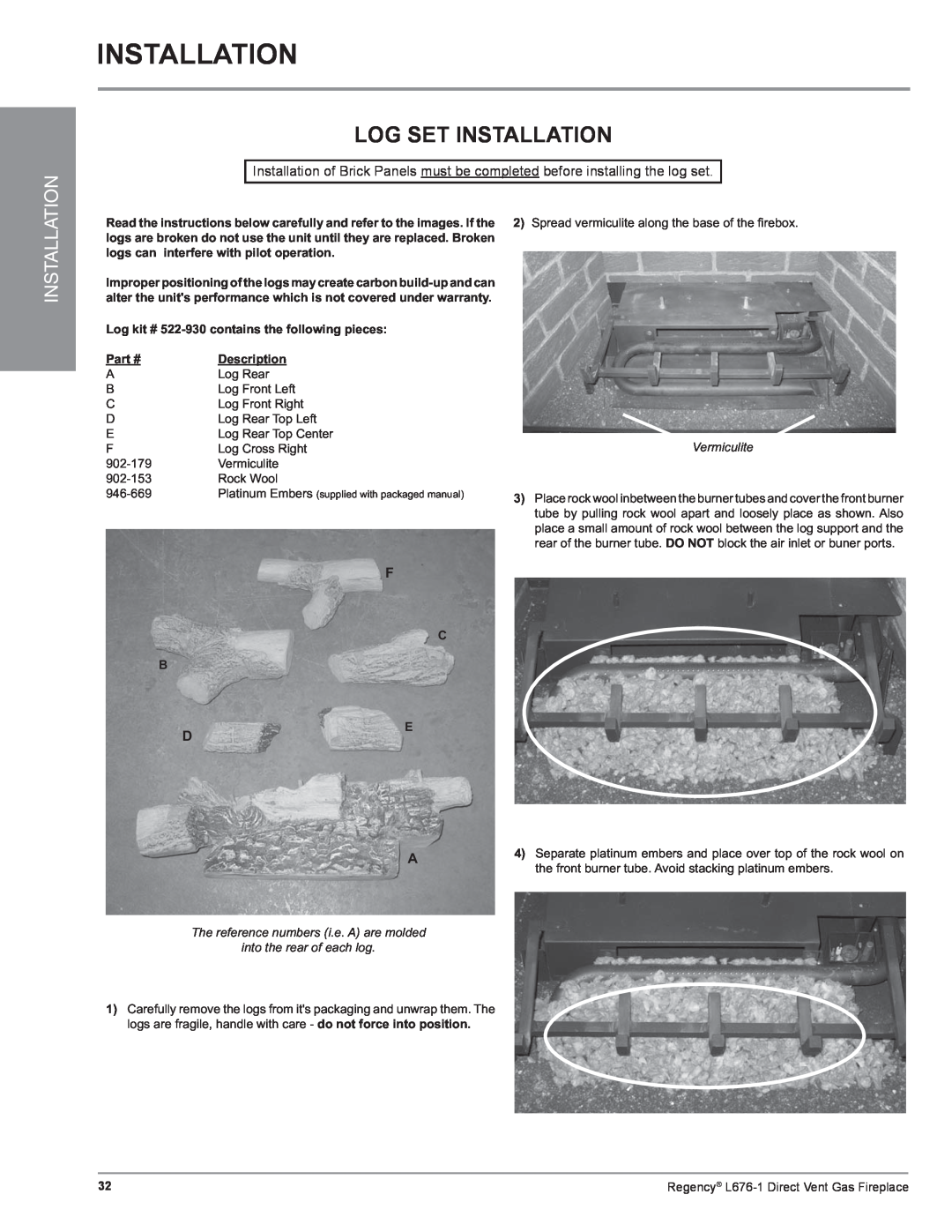 Regency L676-LP1 Log Set Installation, Log kit # 522-930contains the following pieces, Part #, Vermiculite, 902-153 