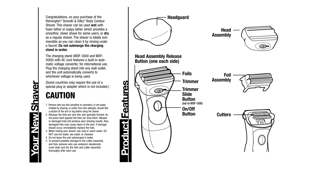 Remington WDF-5000, WDF-3000, WDF-1100 Your New Shaver, Not on WDF-1500, Do not leave the unit submerged in water 