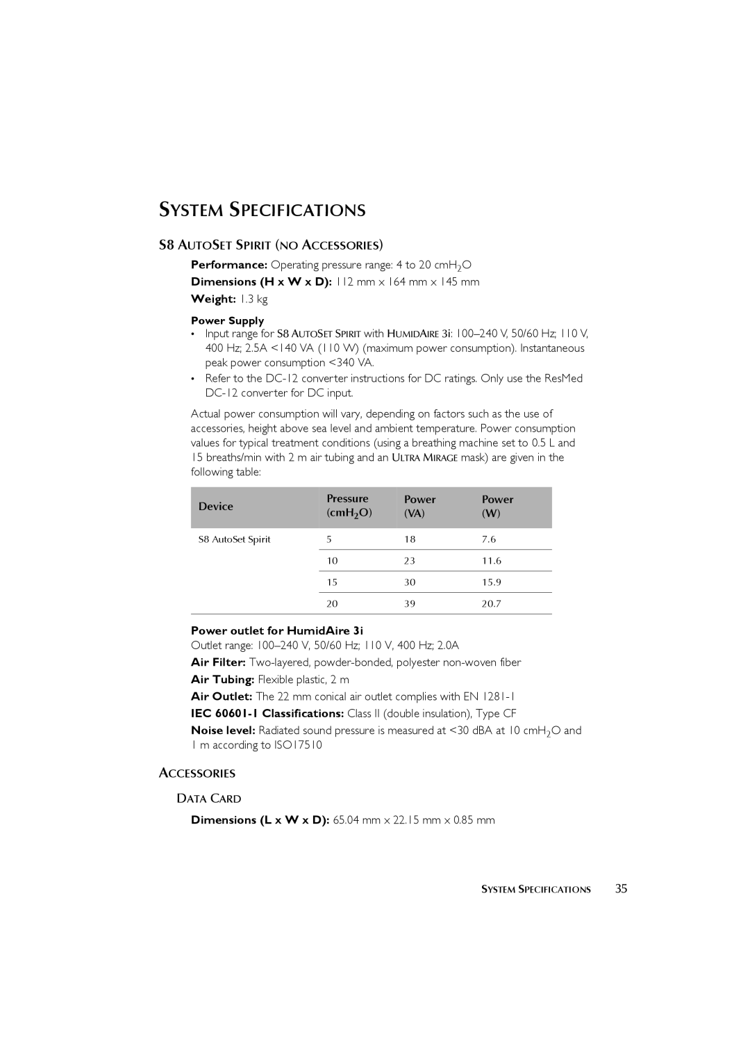 ResMed s8 manual System Specifications, Dimensions H x W x D 112 mm x 164 mm x 145 mm Weight 1.3 kg 