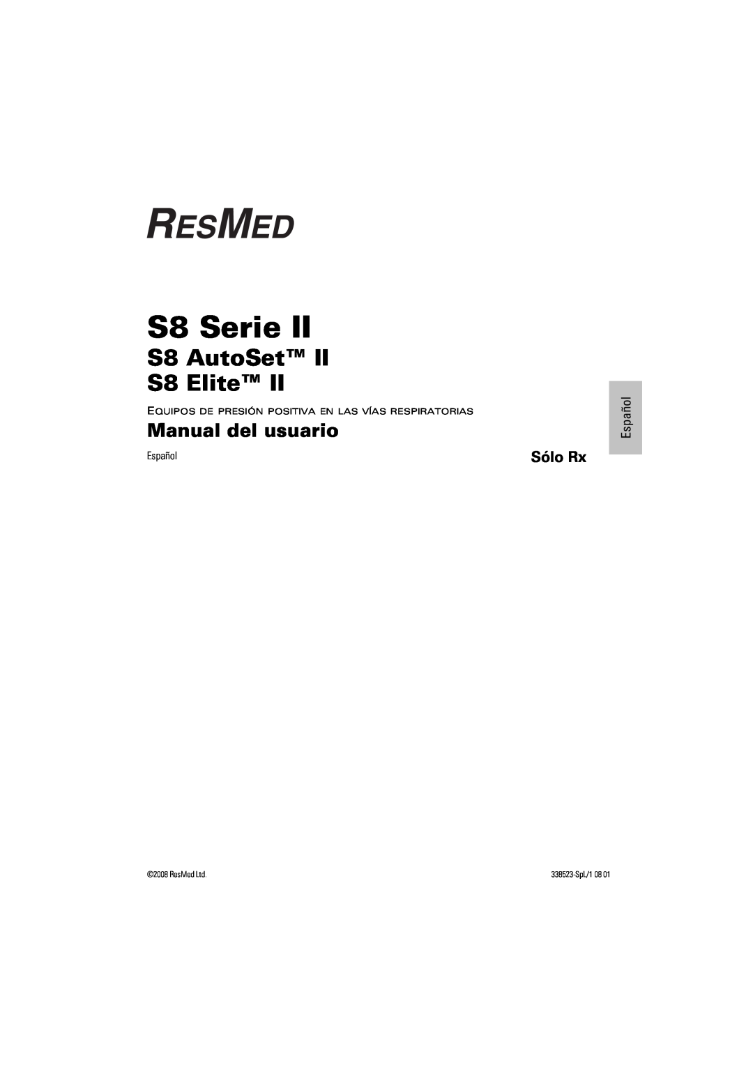 ResMed s8 manual S8 Serie, Manual del usuario, Sólo Rx, Español, S8 AutoSet S8 Elite, 338523-SpL/108 