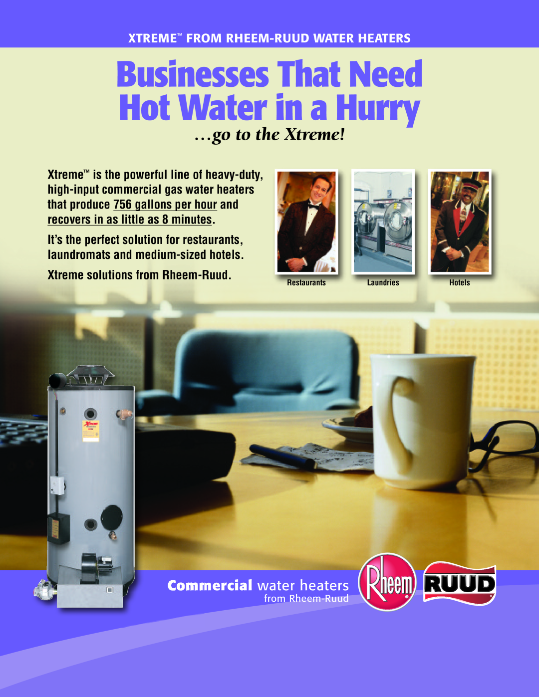 Rheem GX90-500 manual Commercial water heaters, Businesses That Need Hot Water in a Hurry, …go to the Xtreme 