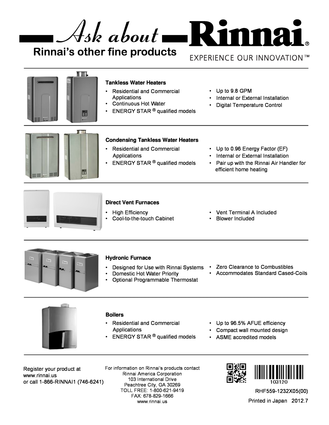 Rinnai EX22C (RHFE-559FTA) Rinnai’s other fine products, Condensing Tankless Water Heaters, Direct Vent Furnaces 
