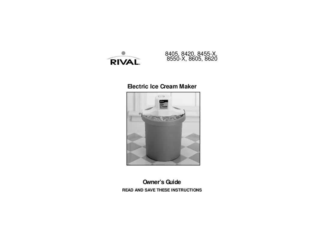 Rival 8455-X, 8405, 8605, 8620, 8420, 8550-X manual Electric Ice Cream Maker Owner’s Guide 