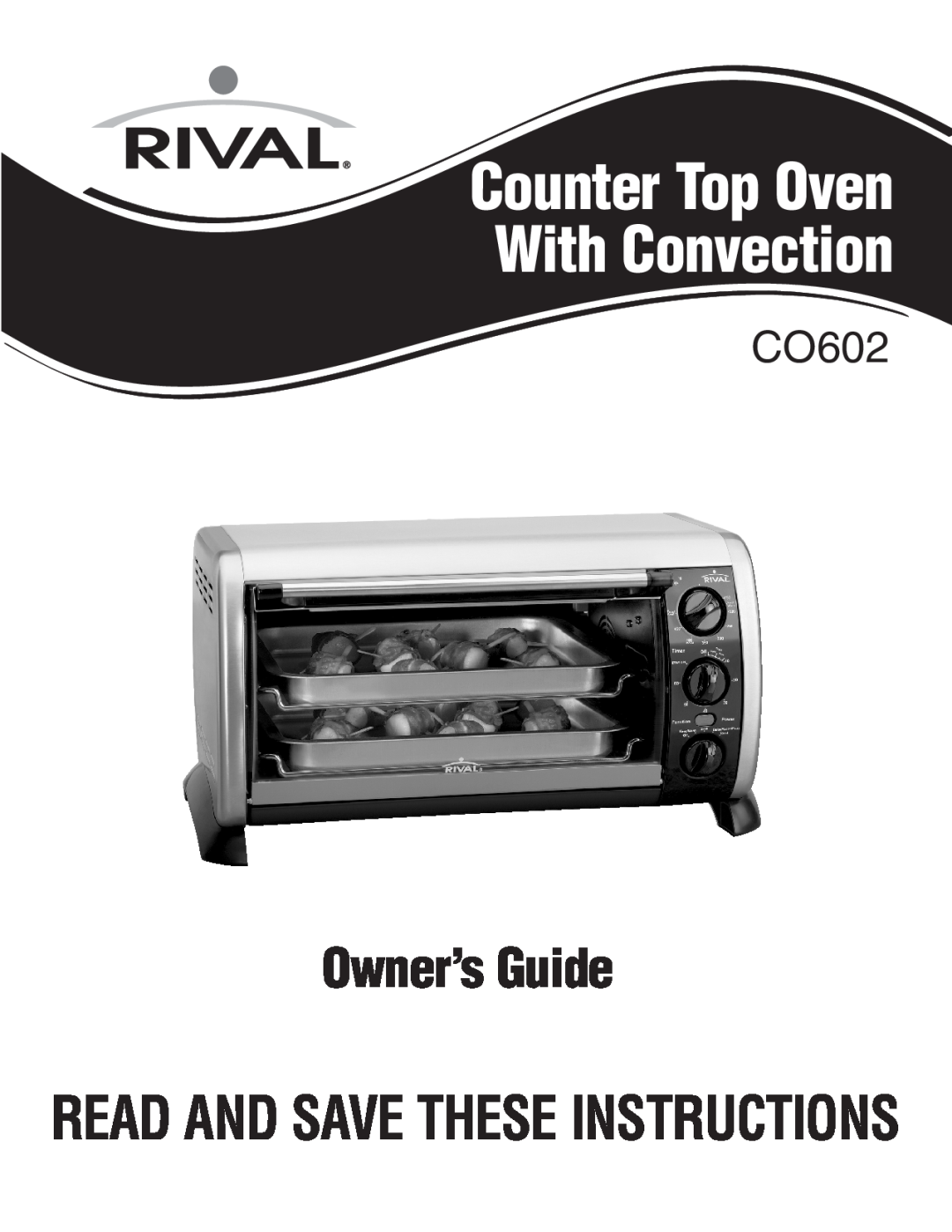 Rival CO602 manual Counter Top Oven With Convection, Owner’sGuide, Read And Save These Instructions 