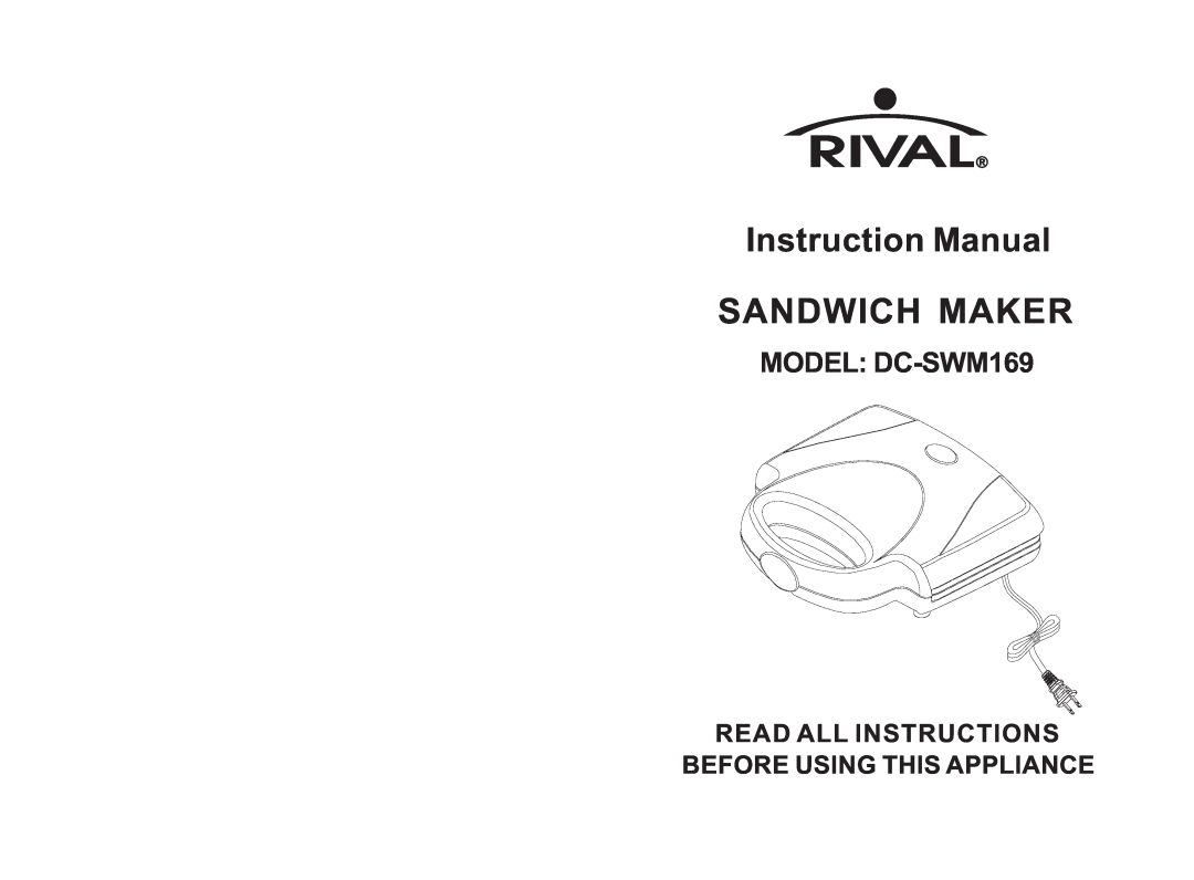 Rival instruction manual Sandwich Maker, MODEL DC-SWM169, Read All Instructions Before Using This Appliance 