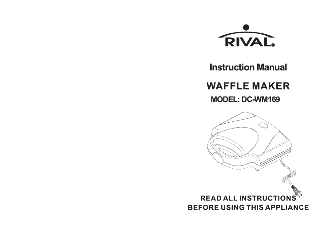 Rival instruction manual Waffle Maker, MODEL DC-WM169, Read All Instructions Before Using This Appliance 