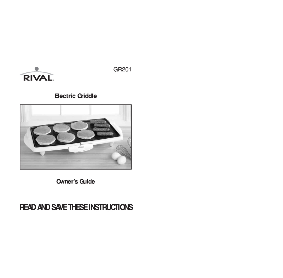 Rival GR201 manual Electric Griddle Owner’s Guide, Read And Save These Instructions 