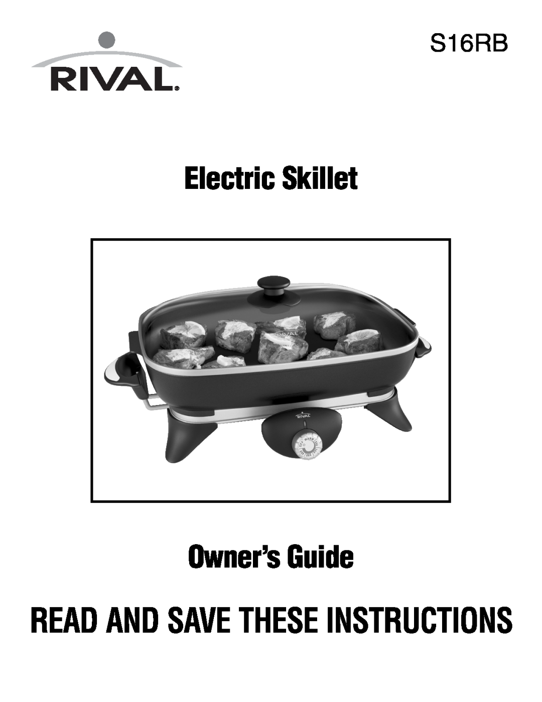 Rival S16RB manual Electric Skillet Owner’sGuide, Read And Savethese Instructions 