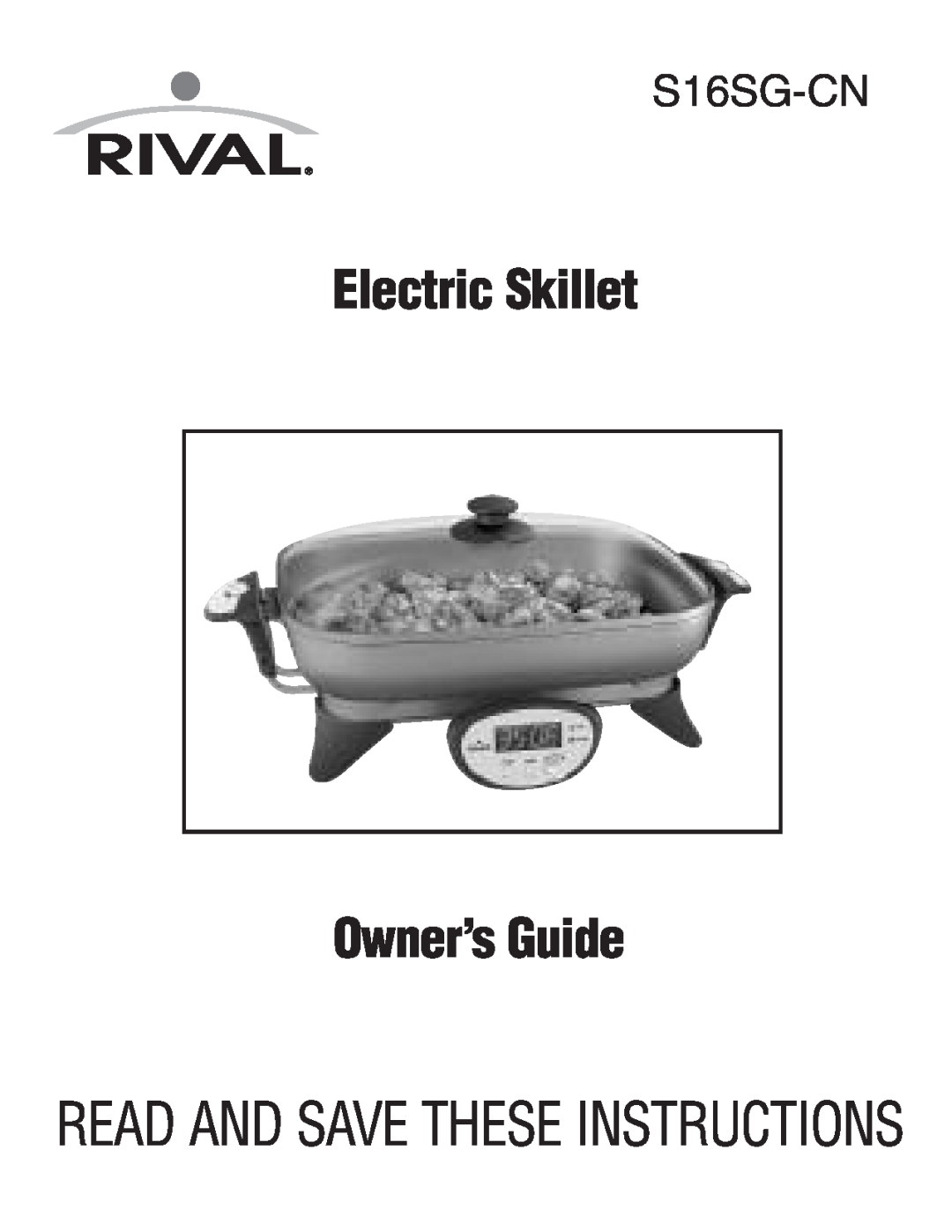 Rival S16SG-CN manual Electric Skillet Owner’sGuide, Read And Savethese Instructions 