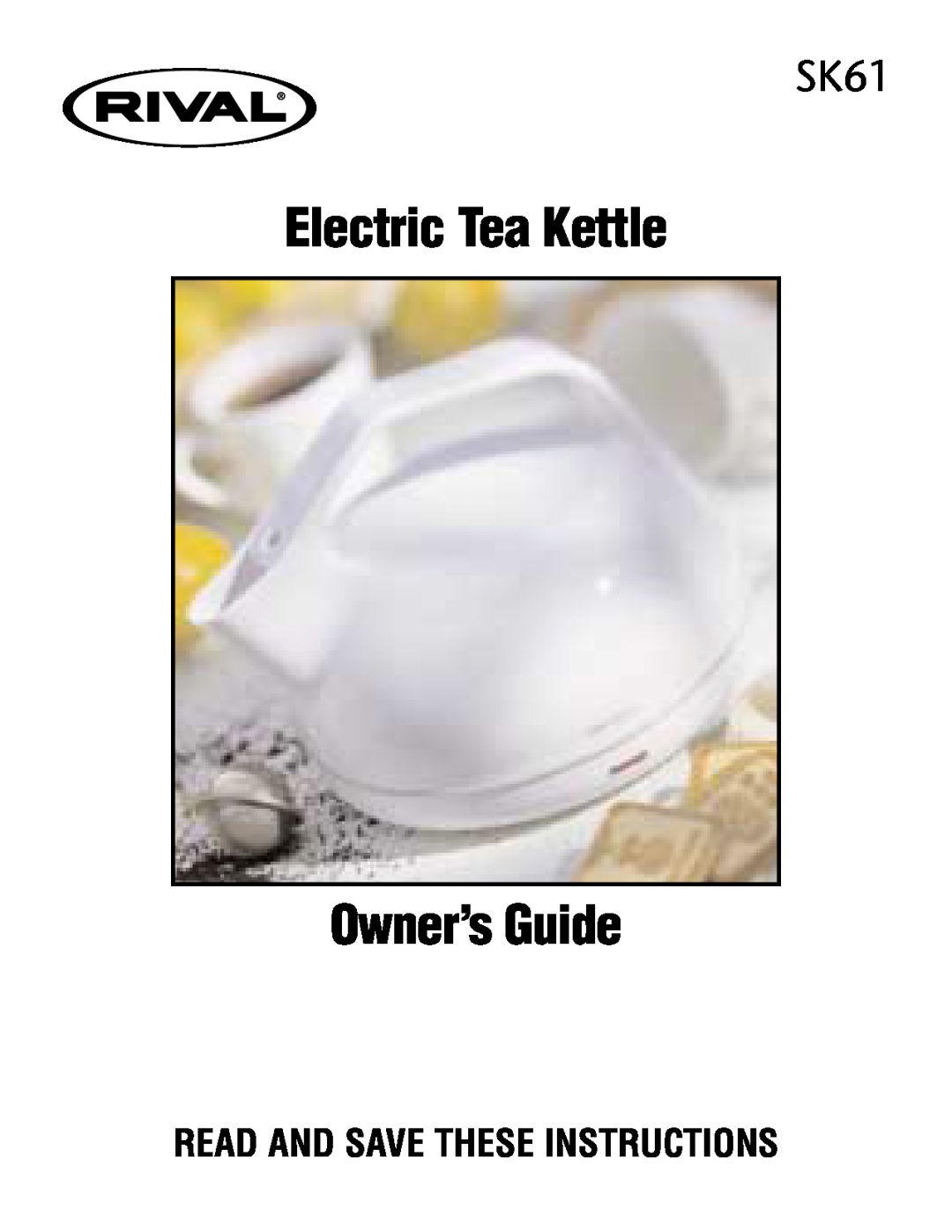 Rival SK61 manual Electric Tea Kettle Owner’s Guide, Read And Save These Instructions 
