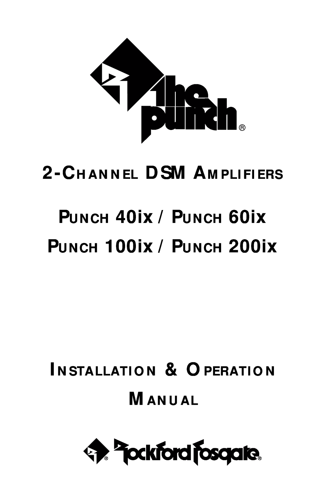 Rockford Fosgate 200ix operation manual PUNCH 40ix / PUNCH 60ix PUNCH 100ix / PUNCH, Channel Dsm Amplifiers 