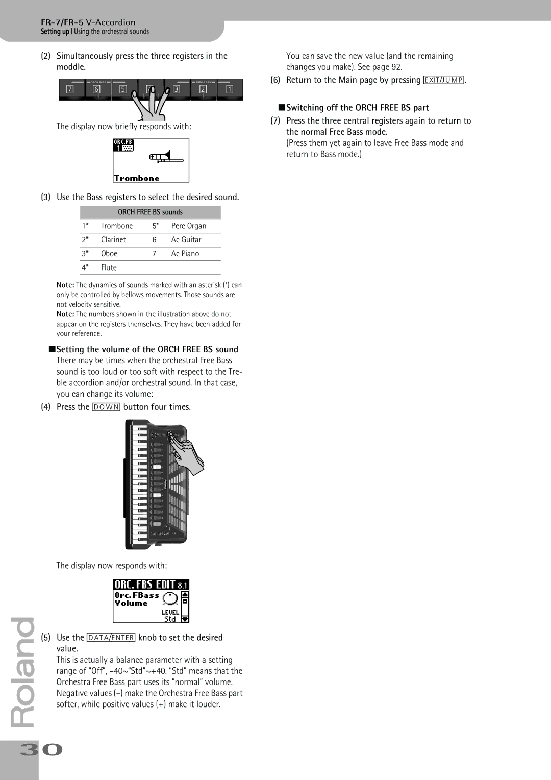 Roland FR-7 Simultaneously press the three registers in the moddle, Value, Softer, while positive values + make it louder 