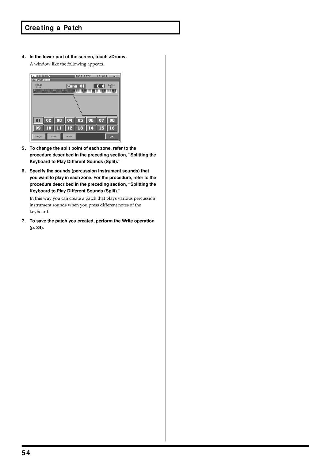 Roland V-Synth Lower part of the screen, touch Drum, To save the patch you created, perform the Write operation p 