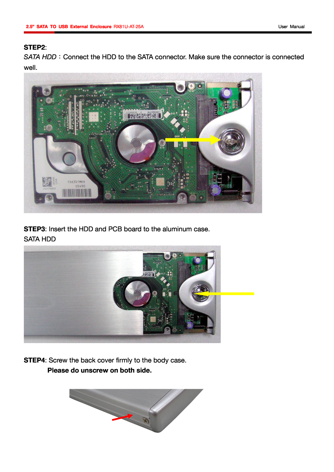 Rosewill RX81U-AT-25A Please do unscrew on both side, Insert the HDD and PCB board to the aluminum case SATA HDD 