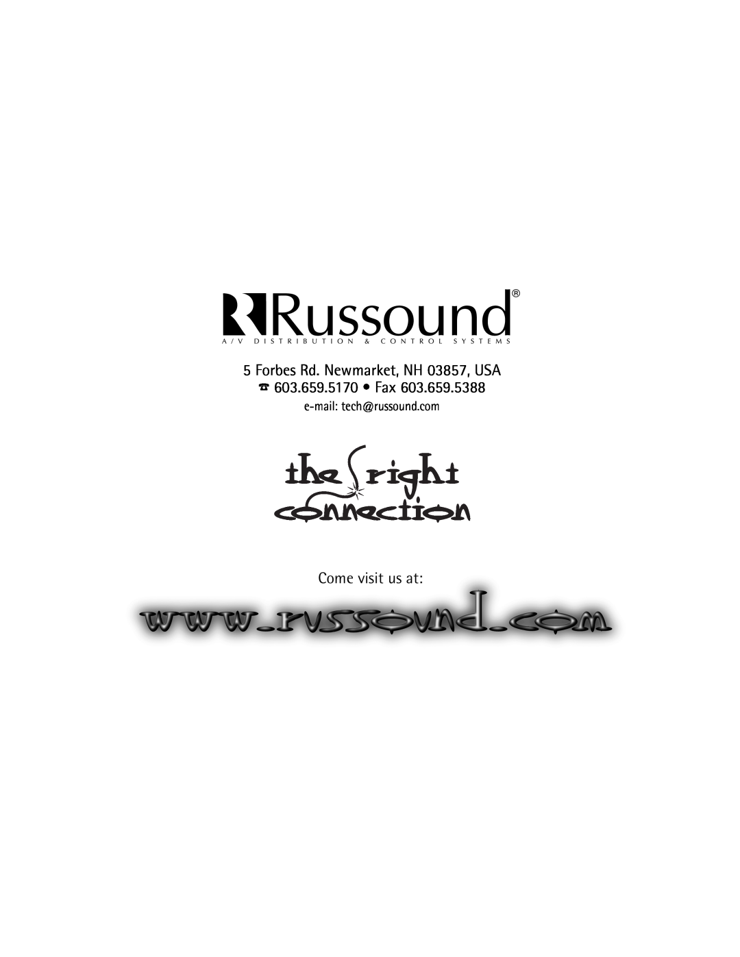 Russound Speakers Forbes Rd. Newmarket, NH 03857, USA 603.659.5170 Fax, Come visit us at, e-mail tech@russound.com 