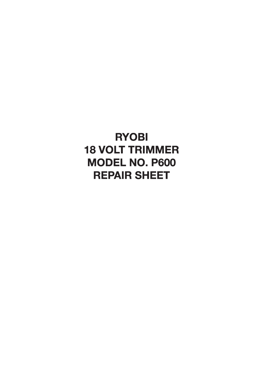 Ryobi manual RYOBI 18 VOLT TRIMMER MODEL NO. P600 REPAIR SHEET 