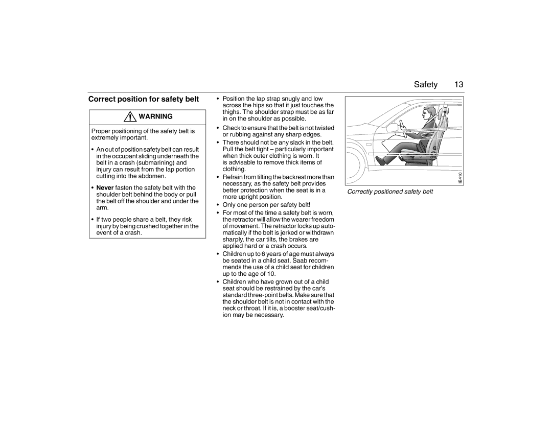 Saab 2007 owner manual Correct position for safety belt, Is advisable to remove thick items of clothing 