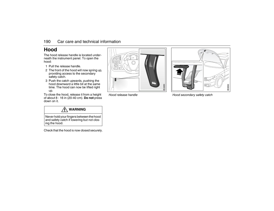 Saab 2007 owner manual Hood release handle, Hood secondary safety catch 